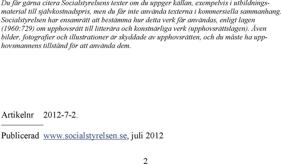 Socialstyrelsen har ensamrätt att bestämma hur detta verk får användas, enligt lagen (1960:729) om upphovsrätt till litterära och