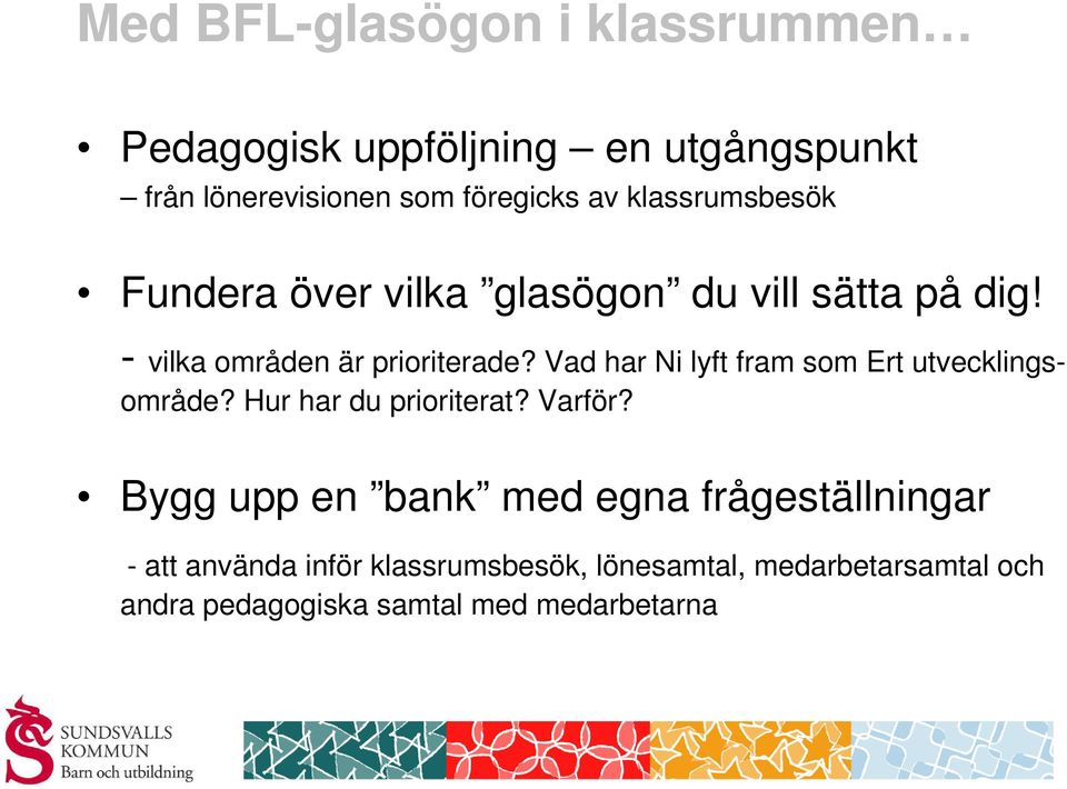 Vad har Ni lyft fram som Ert utvecklingsområde? Hur har du prioriterat? Varför?
