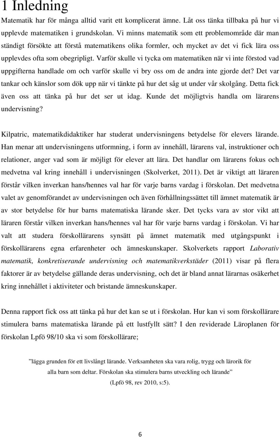 Varför skulle vi tycka om matematiken när vi inte förstod vad uppgifterna handlade om och varför skulle vi bry oss om de andra inte gjorde det?