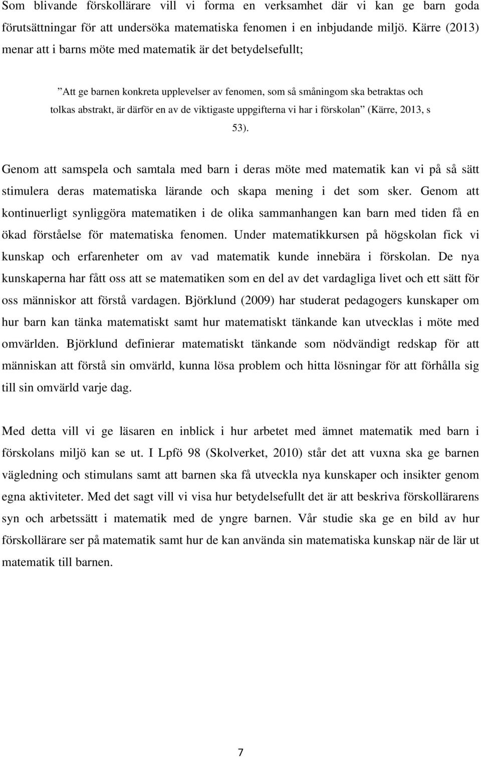 viktigaste uppgifterna vi har i förskolan (Kärre, 2013, s 53).