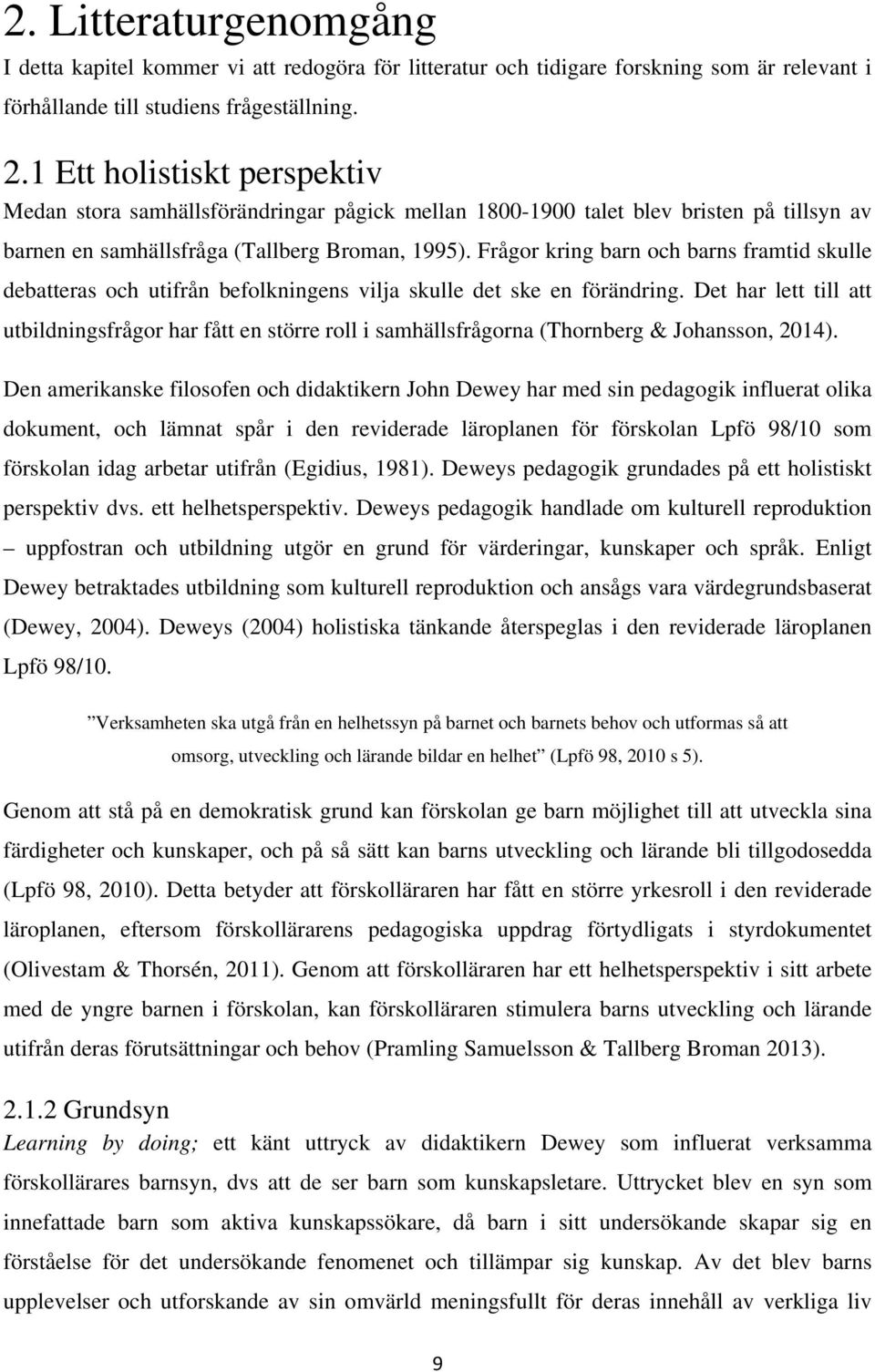 Frågor kring barn och barns framtid skulle debatteras och utifrån befolkningens vilja skulle det ske en förändring.