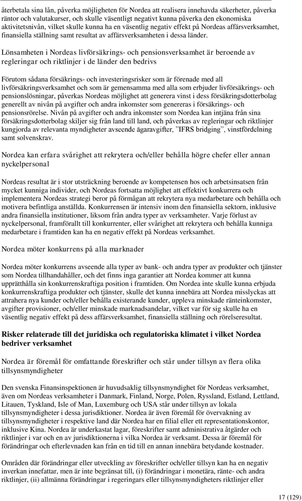 Lönsamheten i Nordeas livförsäkrings- och pensionsverksamhet är beroende av regleringar och riktlinjer i de länder den bedrivs Förutom sådana försäkrings- och investeringsrisker som är förenade med