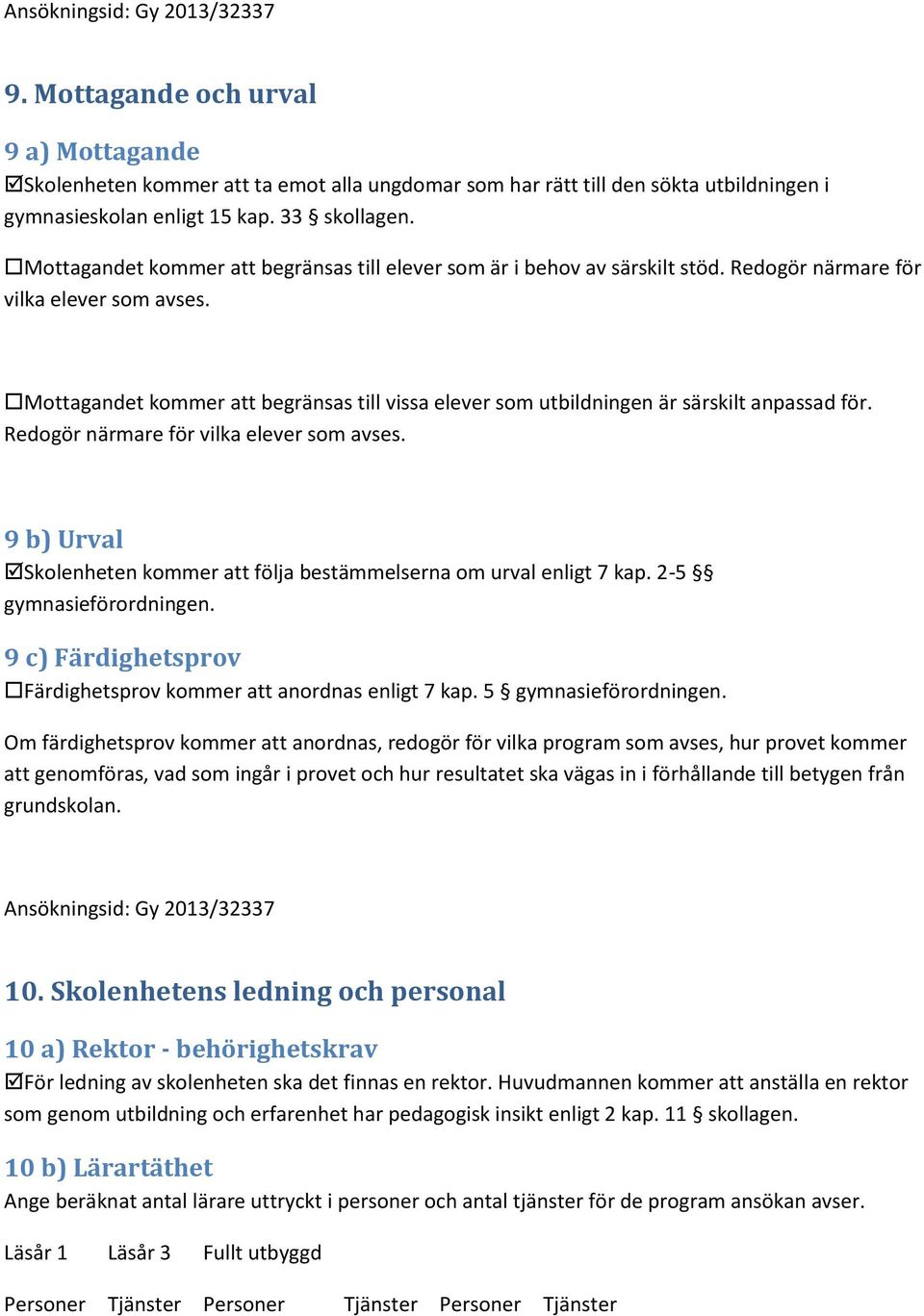 Mottagandet kommer att begränsas till vissa elever som utbildningen är särskilt anpassad för. Redogör närmare för vilka elever som avses.