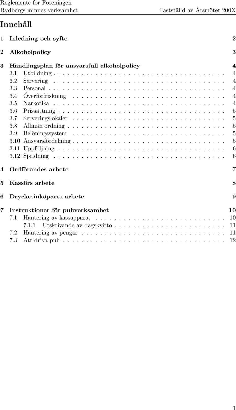 7 Serveringslokaler................................. 5 3.8 Allmän ordning.................................. 5 3.9 Belöningssystem................................. 5 3.10 Ansvarsfördelning................................. 5 3.11 Uppföljning.