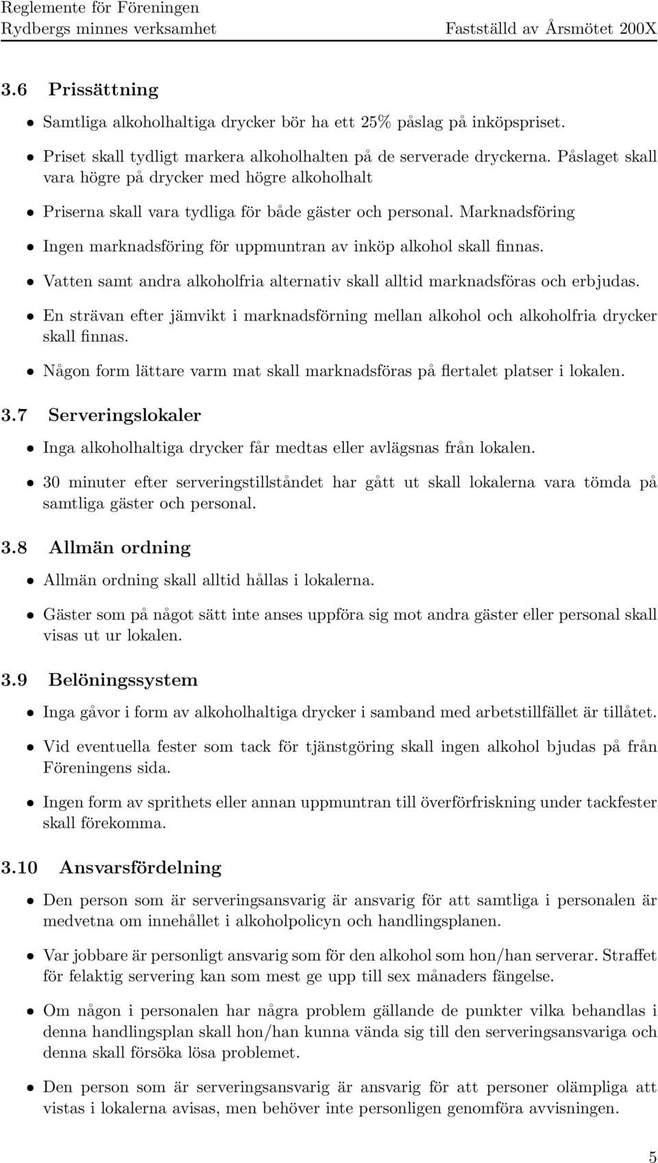 Marknadsföring ˆ Ingen marknadsföring för uppmuntran av inköp alkohol skall finnas. ˆ Vatten samt andra alkoholfria alternativ skall alltid marknadsföras och erbjudas.