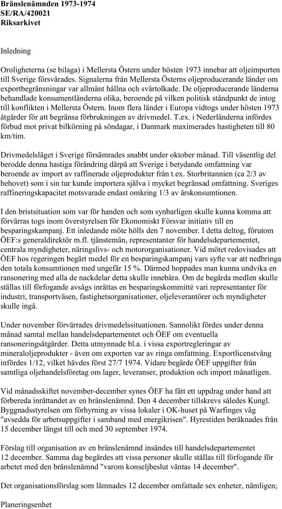 De oljeproducerande länderna behandlade konsumentländerna olika, beroende på vilken politisk ståndpunkt de intog till konflikten i Mellersta Östern.