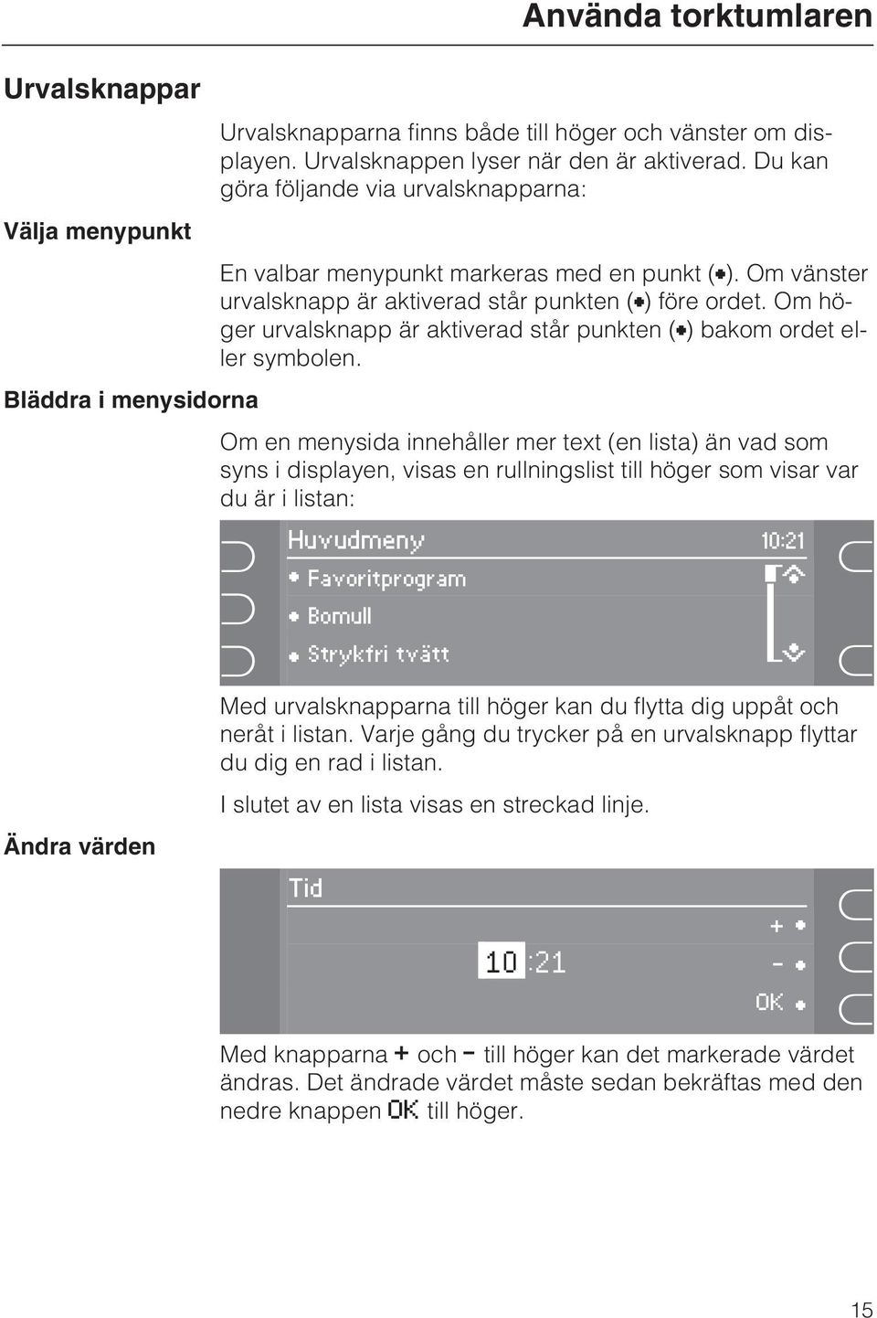 Om höger urvalsknapp är aktiverad står punkten () bakom ordet eller symbolen.