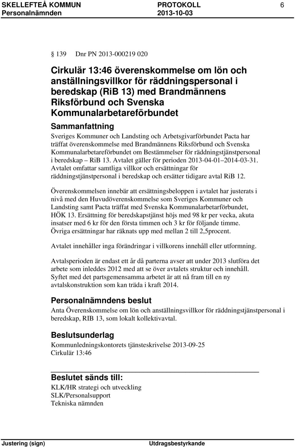 Bestämmelser för räddningstjänstpersonal i beredskap RiB 13. Avtalet gäller för perioden 2013-04-01 2014-03-31.