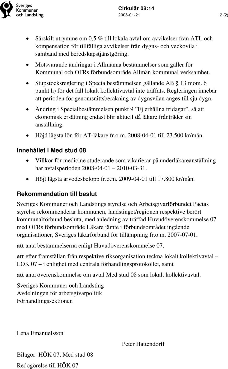 Stupstocksreglering i Specialbestämmelsen gällande AB 13 mom. 6 punkt h) för det fall lokalt kollektivavtal inte träffats.