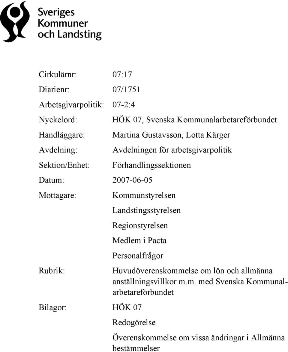 Mottagare: Rubrik: Personalfrågor Bilagor: HÖK 07 Huvudöverenskommelse om lön och allmänna