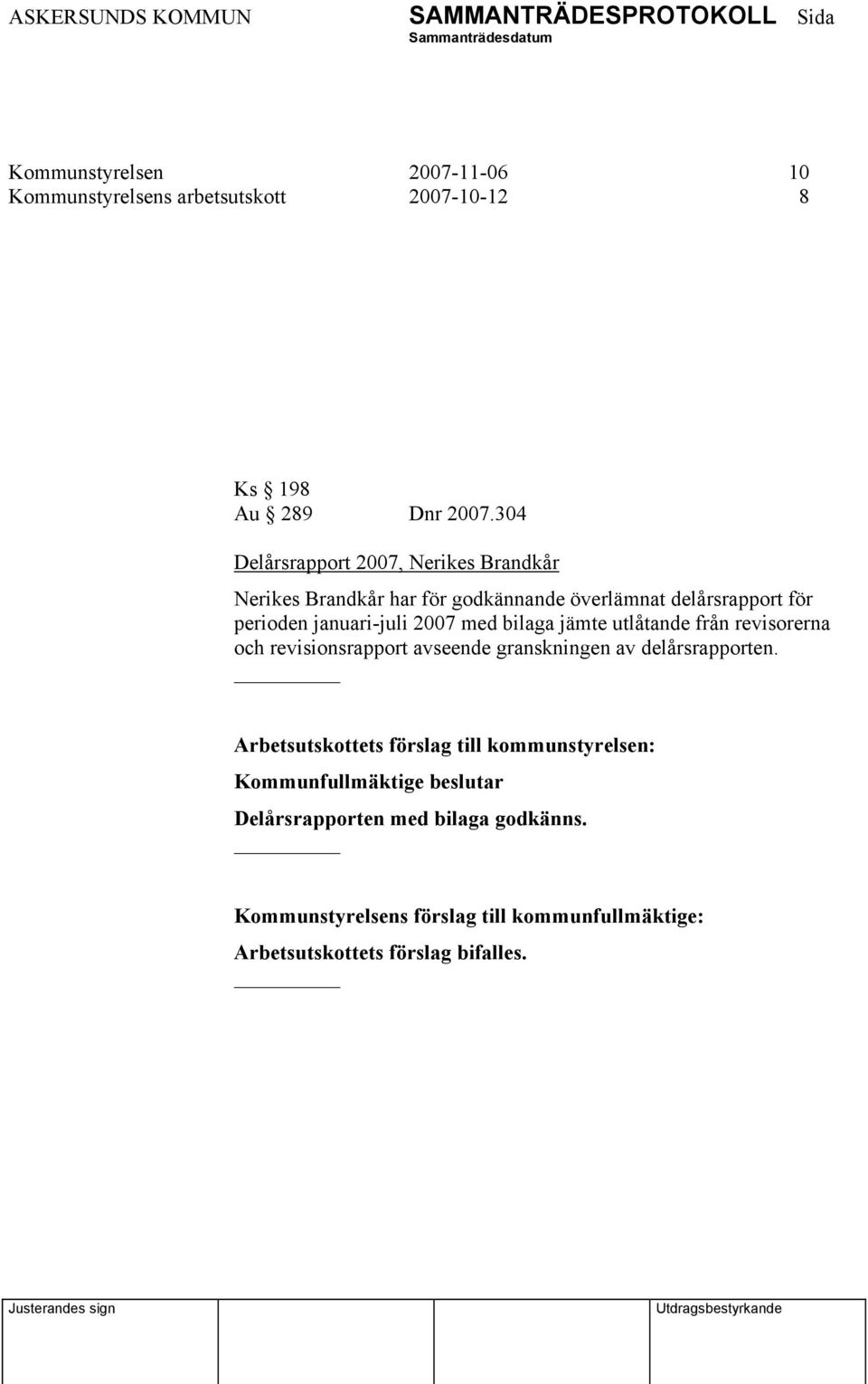 perioden januari-juli 2007 med bilaga jämte utlåtande från revisorerna och revisionsrapport avseende granskningen