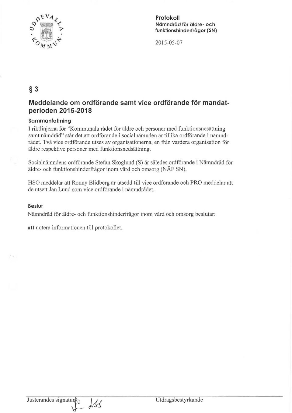 Socialnämndens ordförande Stefan Skoglund (S) är således ordförande i Nämndråd för äldre- och funktionshinderfrågor inom vård och omsorg (NÄF SN).