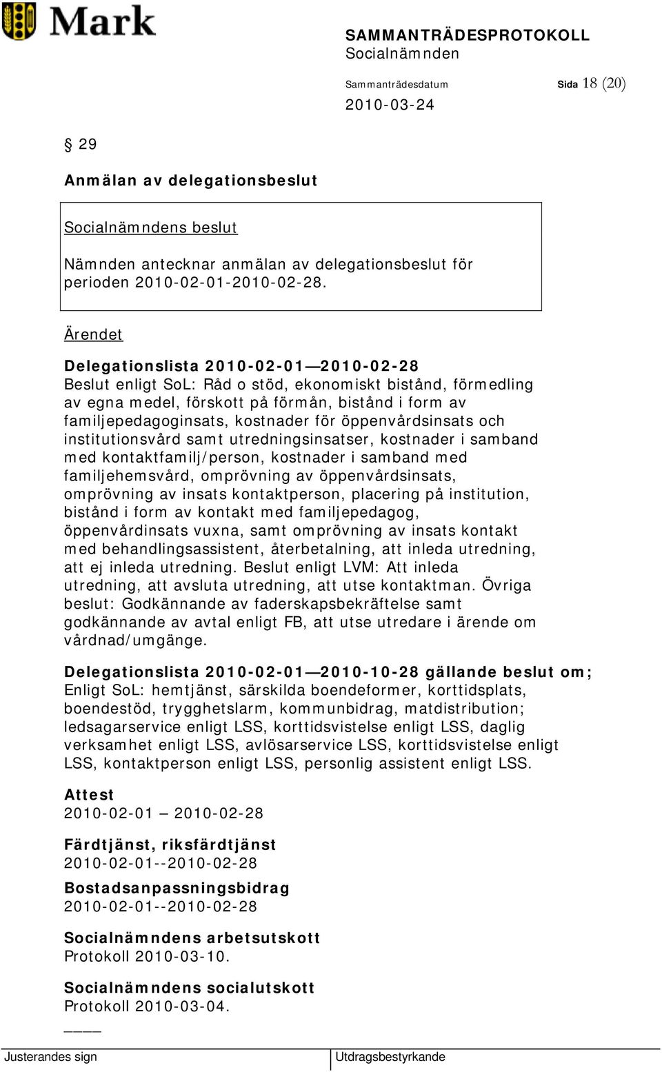 öppenvårdsinsats och institutionsvård samt utredningsinsatser, kostnader i samband med kontaktfamilj/person, kostnader i samband med familjehemsvård, omprövning av öppenvårdsinsats, omprövning av