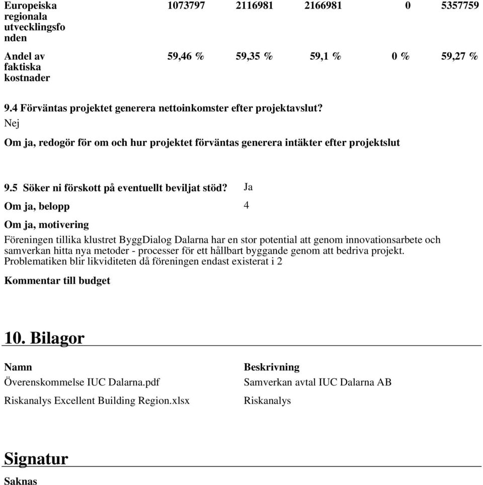 5 Söker ni förskott på eventuellt beviljat stöd?