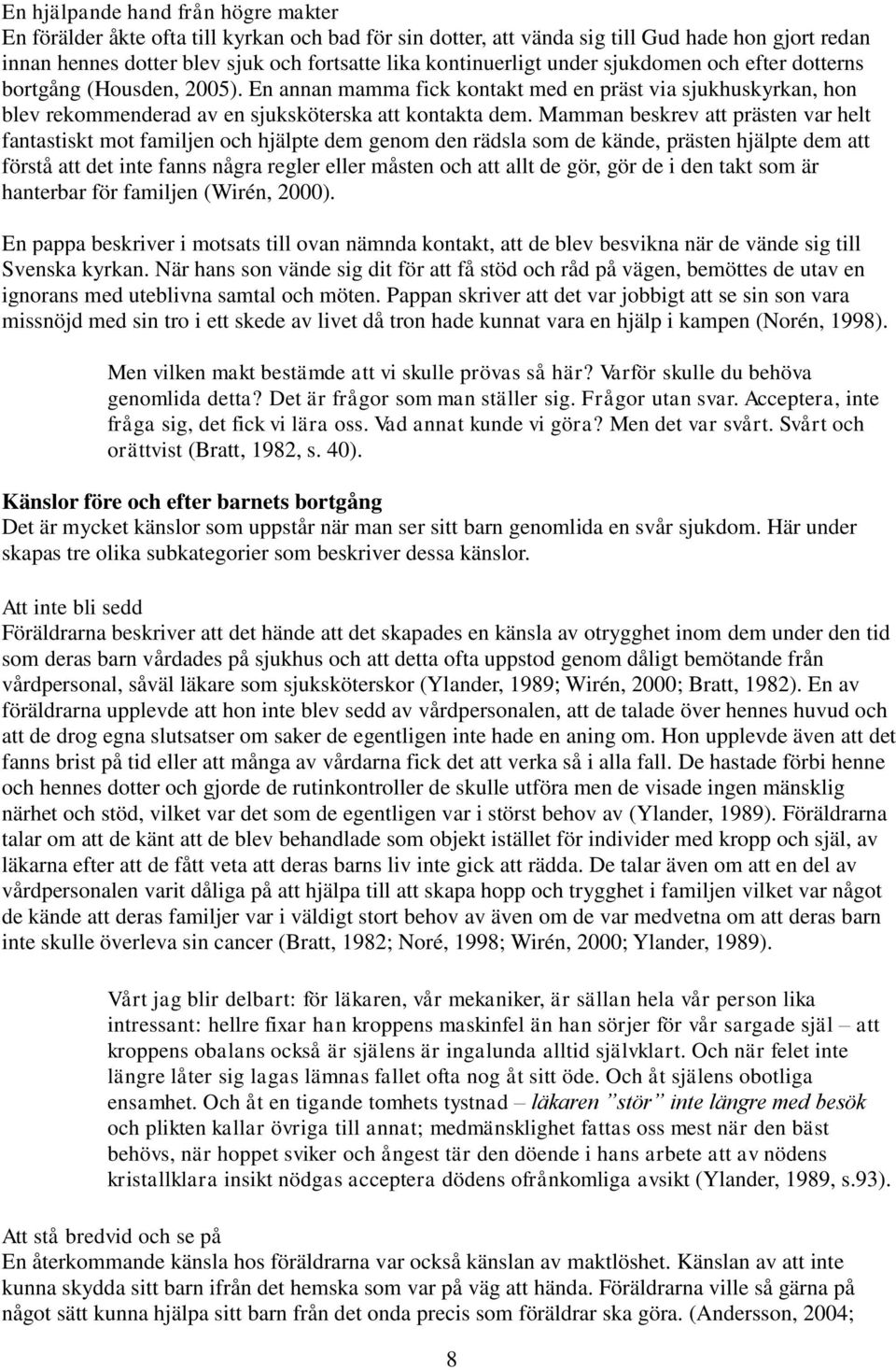 Mamman beskrev att prästen var helt fantastiskt mot familjen och hjälpte dem genom den rädsla som de kände, prästen hjälpte dem att förstå att det inte fanns några regler eller måsten och att allt de