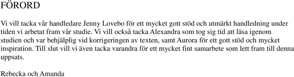 Vi vill också tacka Alexandra som tog sig tid att läsa igenom studien och var behjälplig vid korrigeringen