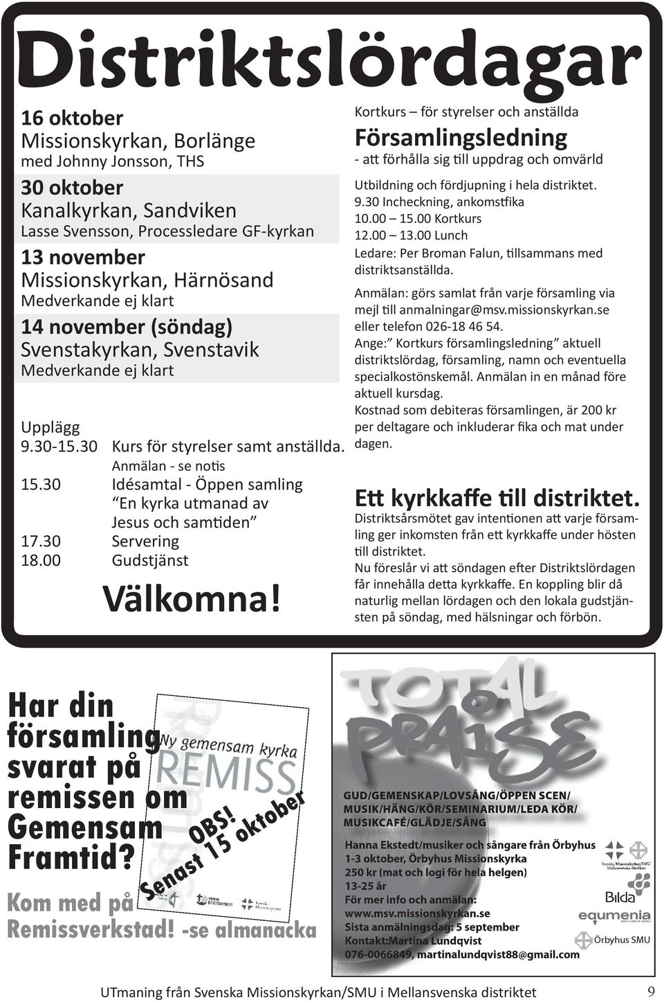 30 Idésamtal - Öppen samling En kyrka utmanad av Jesus och sam den 17.30 Servering 18.00 Gudstjänst Välkomna!