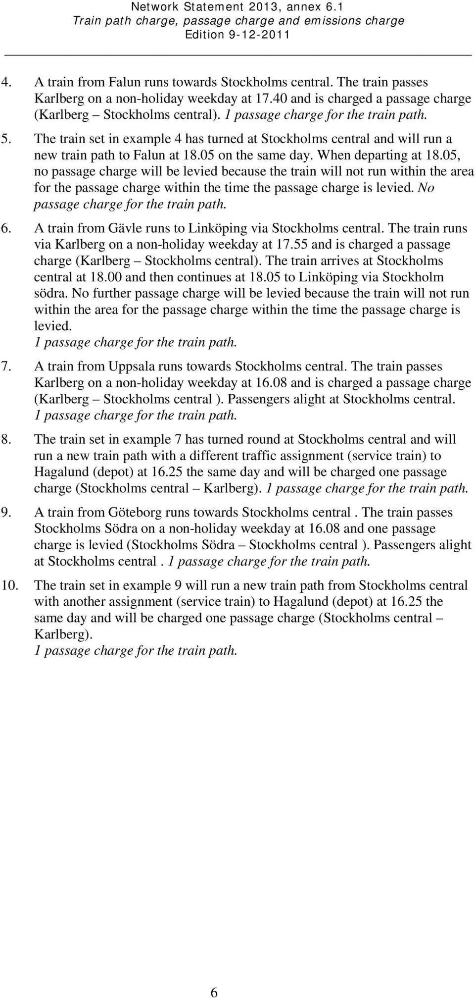 05, no passage charge will be levied because the train will not run within the area for the passage charge within the time the passage charge is levied. No passage charge for the train path. 6.