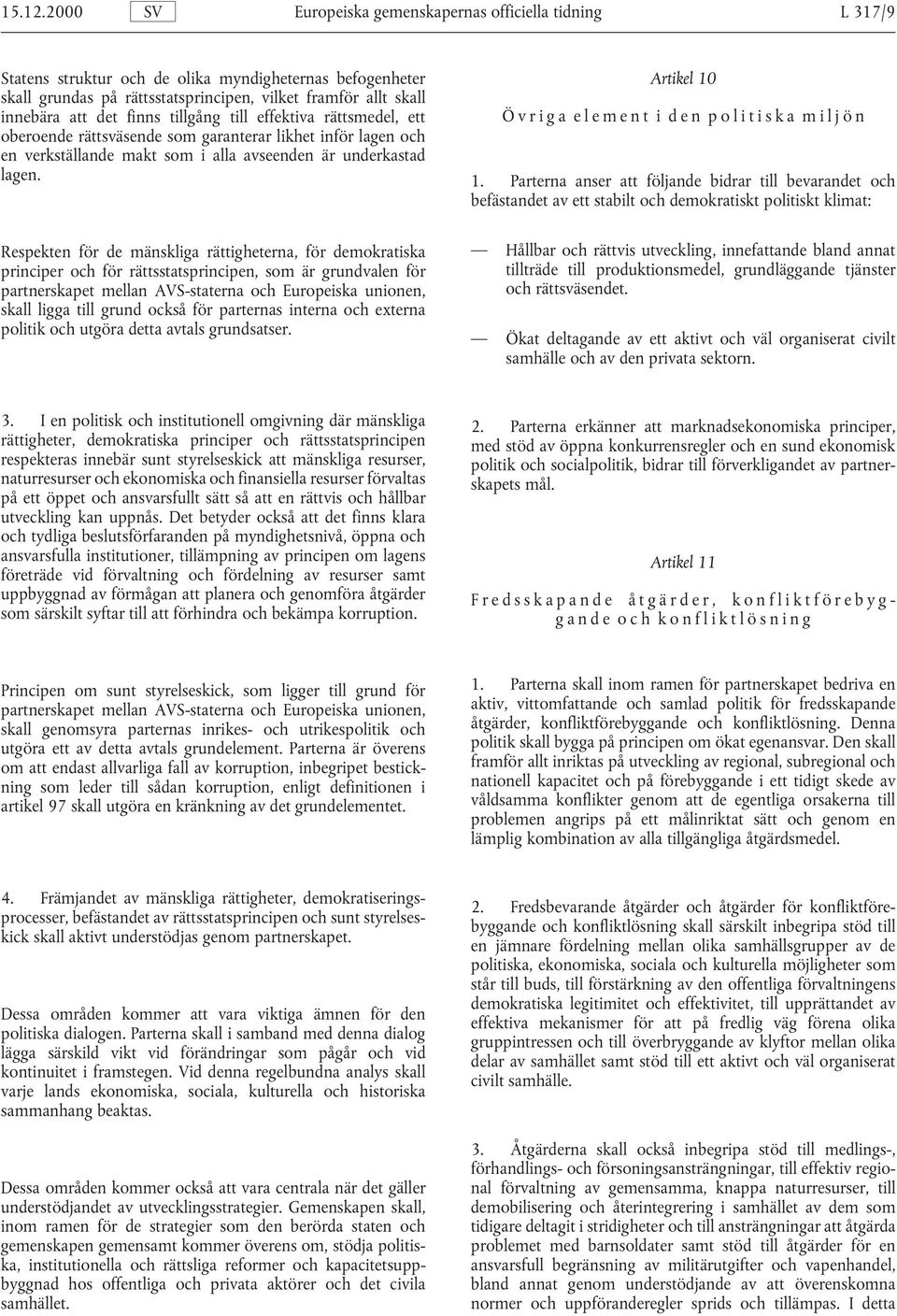 innebära att det finns tillgång till effektiva rättsmedel, ett Ö vriga element i den politiska miljön oberoende rättsväsende som garanterar likhet inför lagen och en verkställande makt som i alla