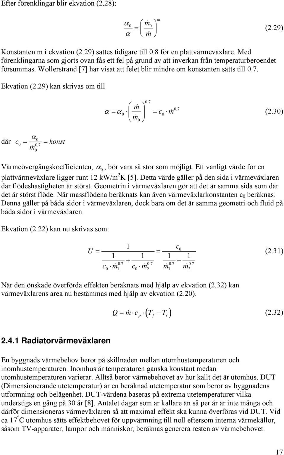 29) kan skrivas om till.7 m α α = = c m m.7 (2.3) α där c = = konst.7 m Värmeövergångskoefficienten, α, bör vara så stor som möjligt.