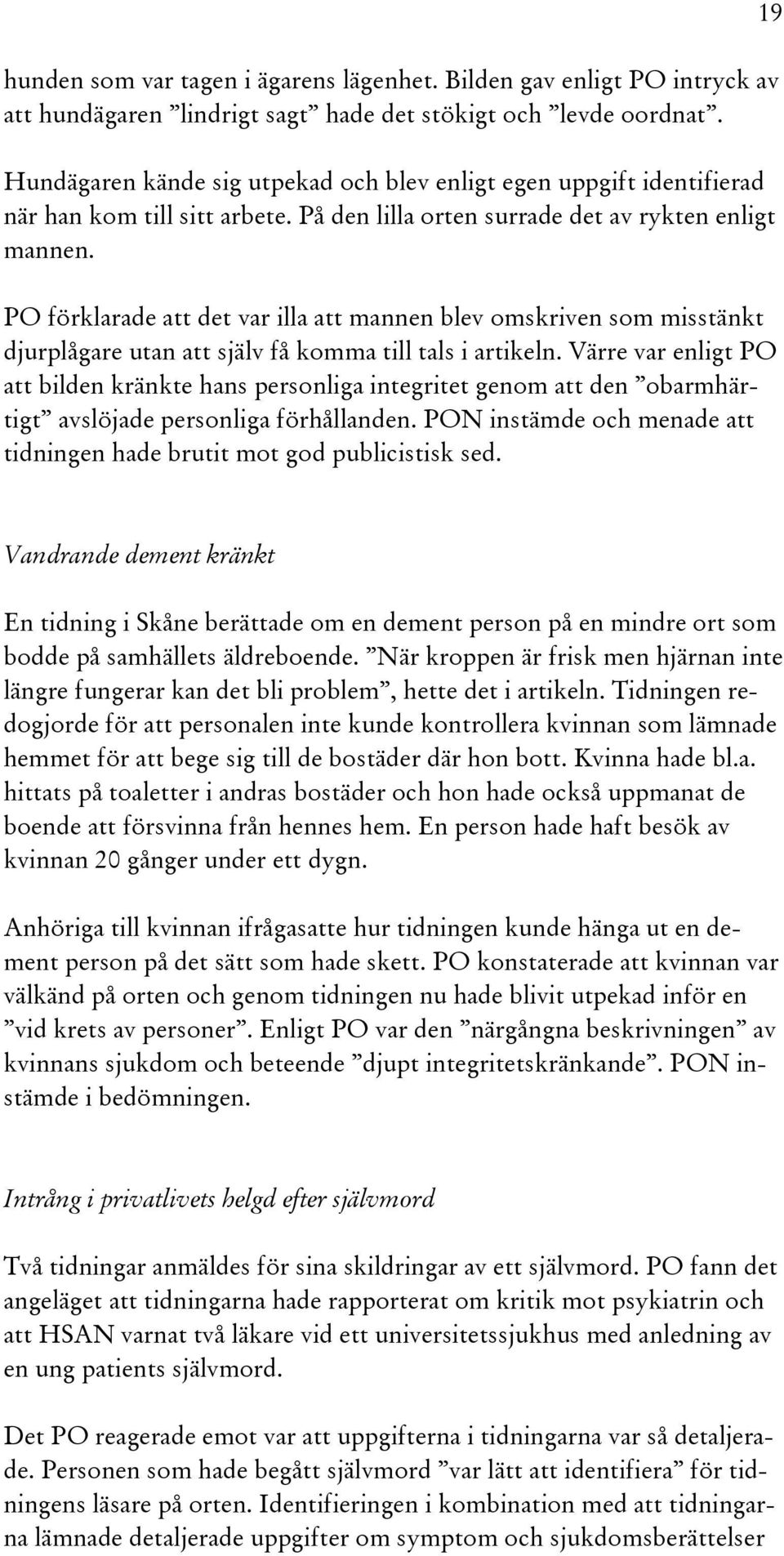 PO förklarade att det var illa att mannen blev omskriven som misstänkt djurplågare utan att själv få komma till tals i artikeln.