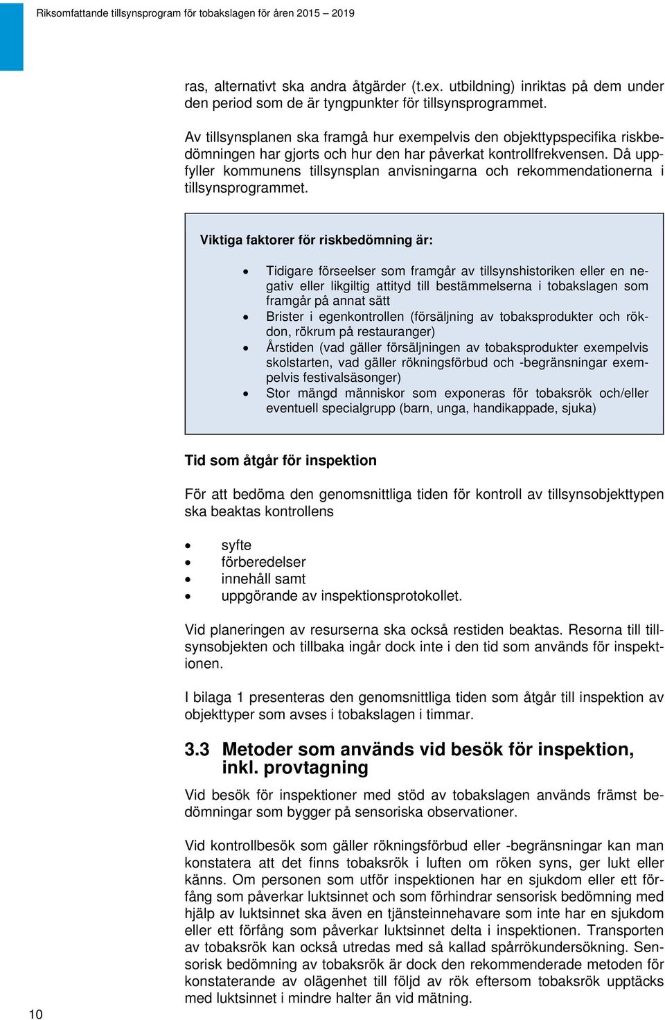 Då uppfyller kommunens tillsynsplan anvisningarna och rekommendationerna i tillsynsprogrammet.