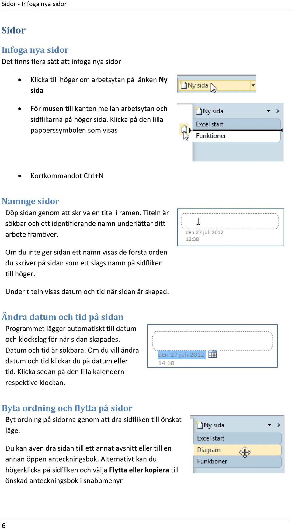 Titeln är sökbar och ett identifierande namn underlättar ditt arbete framöver. Om du inte ger sidan ett namn visas de första orden du skriver på sidan som ett slags namn på sidfliken till höger.