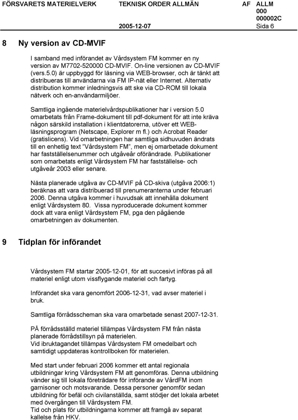 0 omarbetats från Frame-dokument till pdf-dokument för att inte kräva någon särskild installation i klientdatorerna, utöver ett WEBläsningsprogram (Netscape, Explorer m fl.