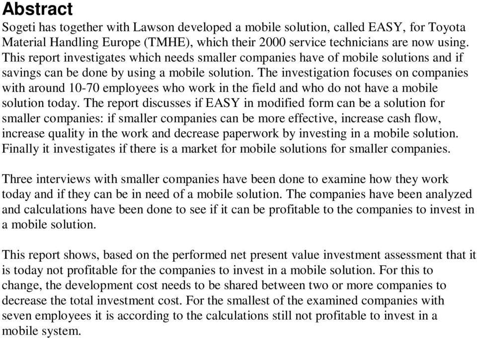 The investigation focuses on companies with around 10-70 employees who work in the field and who do not have a mobile solution today.