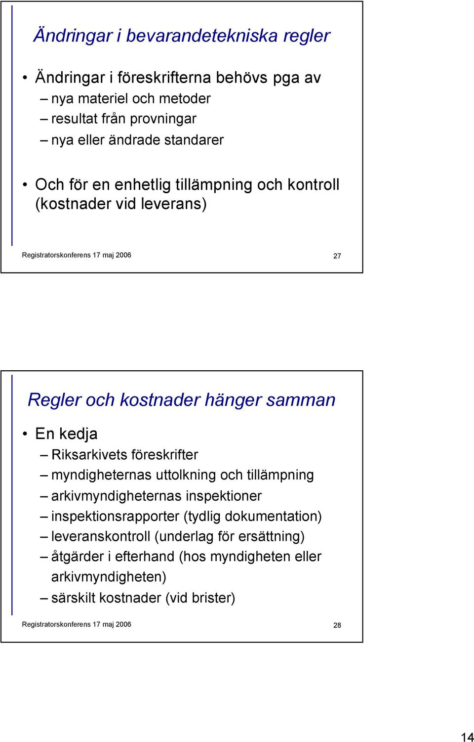 Riksarkivets föreskrifter myndigheternas uttolkning och tillämpning arkivmyndigheternas inspektioner inspektionsrapporter (tydlig dokumentation)