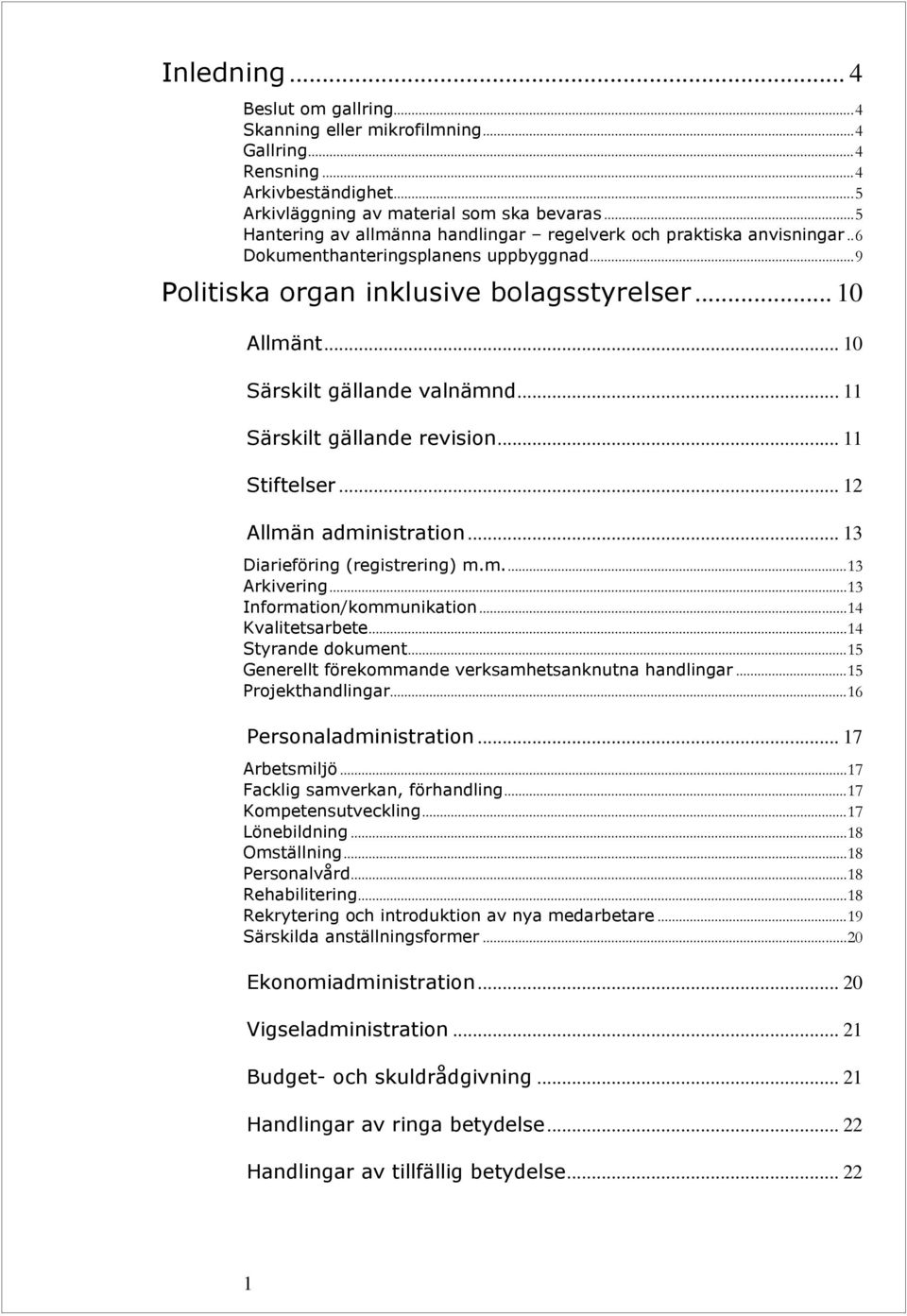 .. 10 Särskilt gällande valnämnd... 11 Särskilt gällande revision... 11 Stiftelser... 12 Allmän administration... 13 Diarieföring (registrering) m.m.... 13 Arkivering... 13 Information/kommunikation.