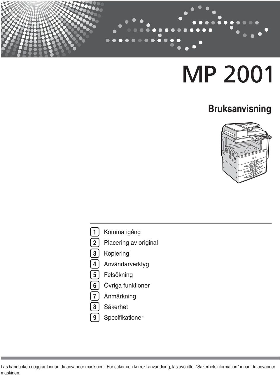 Specifikationer Läs handboken noggrant innan du använder maskinen.