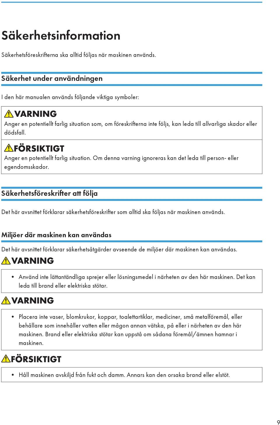 dödsfall. Anger en potentiellt farlig situation. Om denna varning ignoreras kan det leda till person- eller egendomsskador.