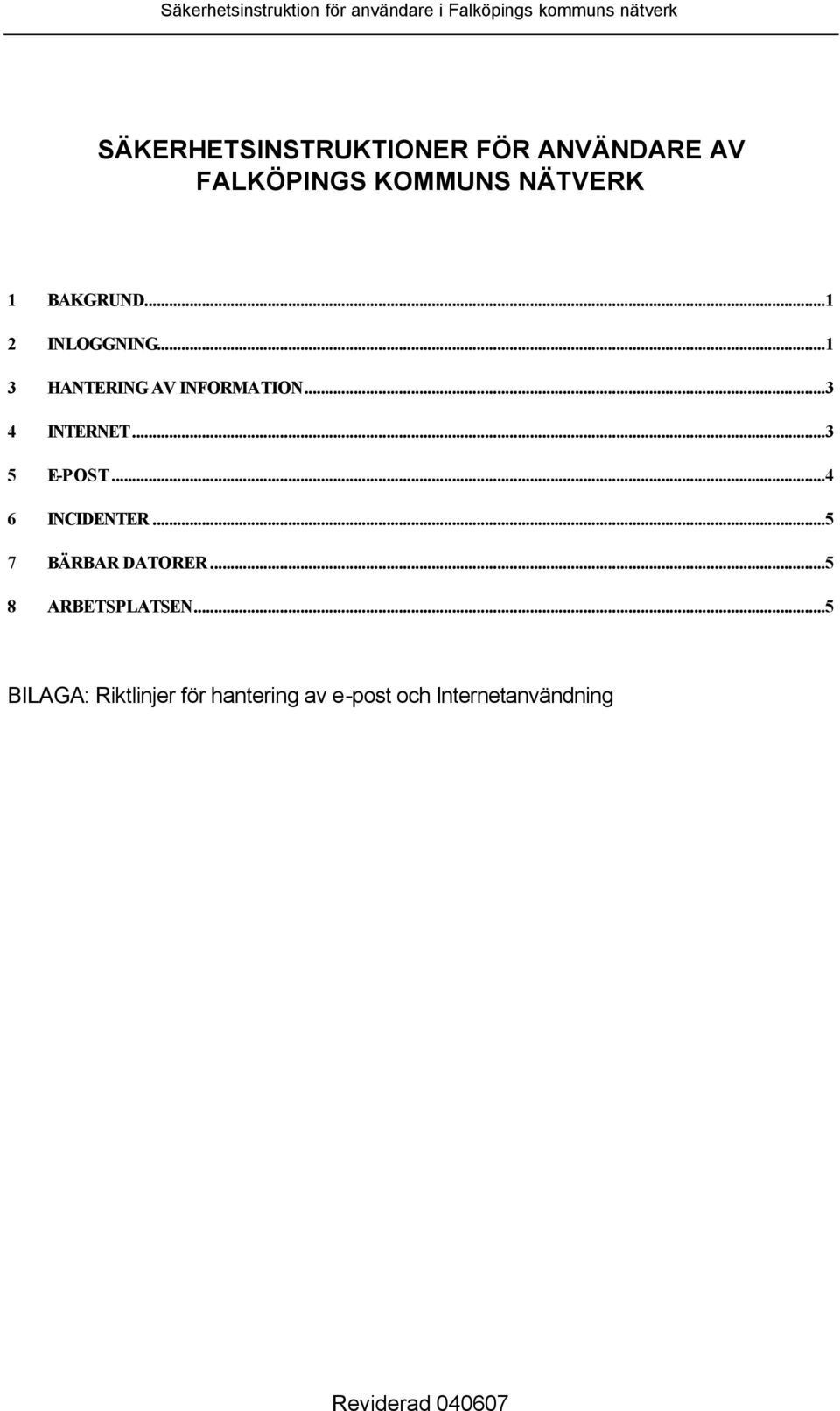 ..3 5 E-POST...4 6 INCIDENTER...5 7 BÄRBAR DATORER...5 8 ARBETSPLATSEN.