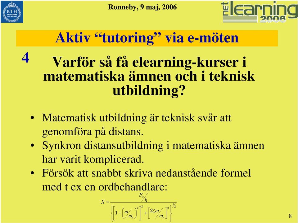 Synkron distansutbildning i matematiska ämnen har varit komplicerad.