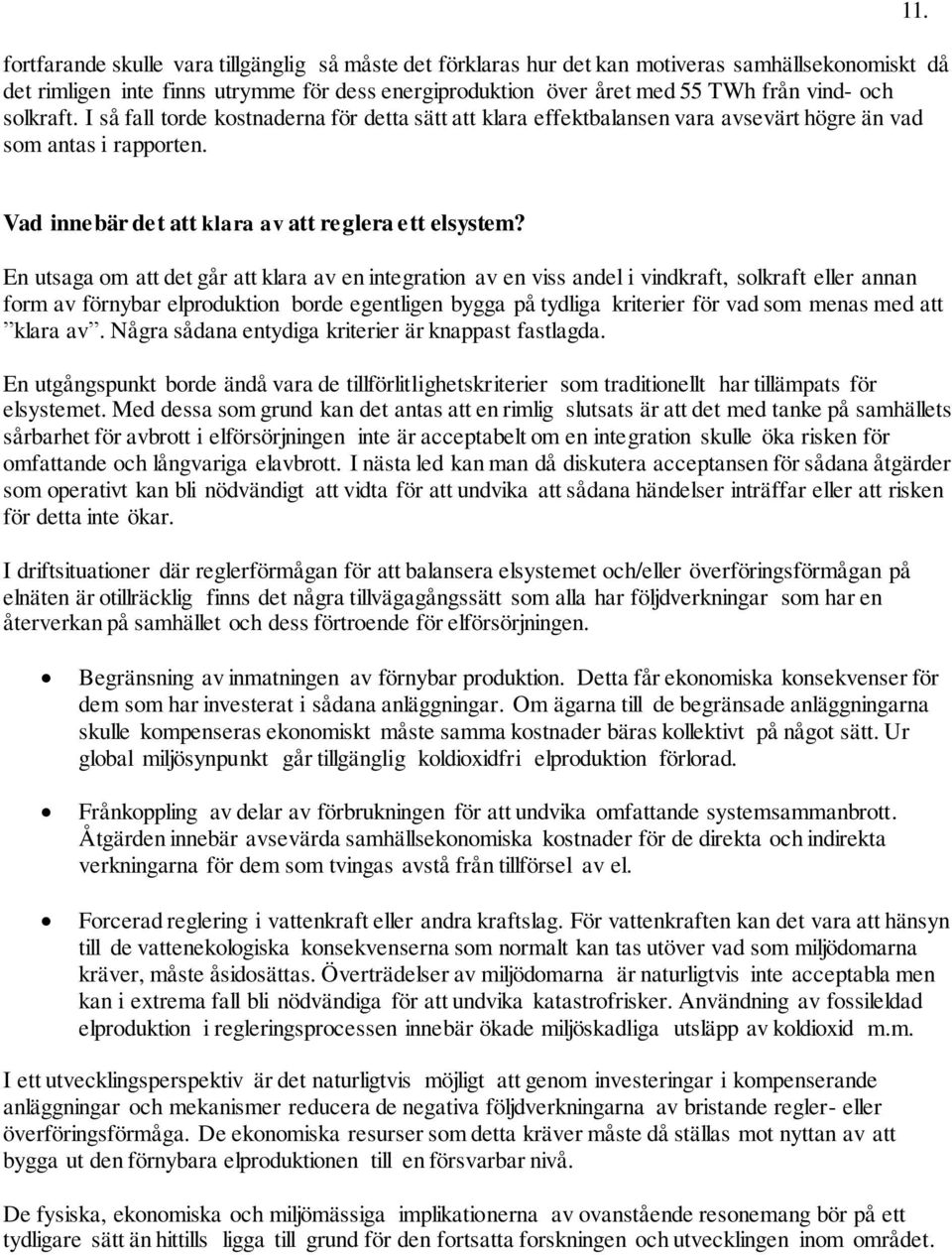 En utsaga om att det går att klara av en integration av en viss andel i vindkraft, solkraft eller annan form av förnybar elproduktion borde egentligen bygga på tydliga kriterier för vad som menas med