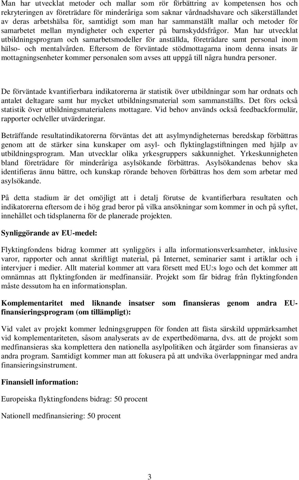 Man har utvecklat utbildningsprogram och samarbetsmodeller för anställda, företrädare samt personal inom hälso- och mentalvården.