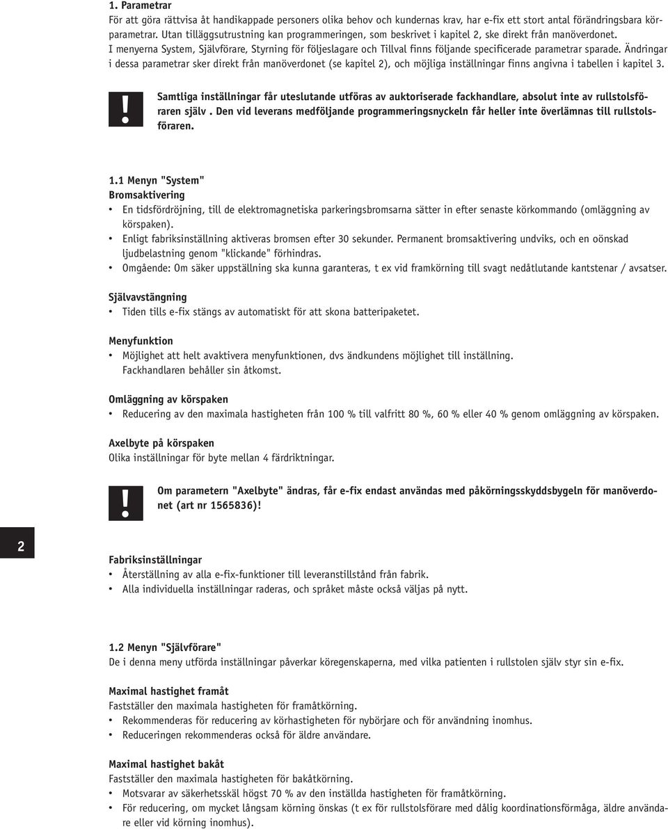 I menyerna System, Självförare, Styrning för följeslagare och Tillval finns följande specificerade parametrar sparade.