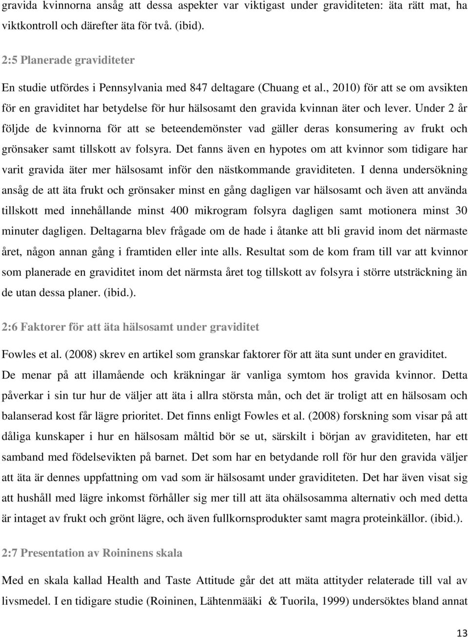 , 2010) för att se om avsikten för en graviditet har betydelse för hur hälsosamt den gravida kvinnan äter och lever.