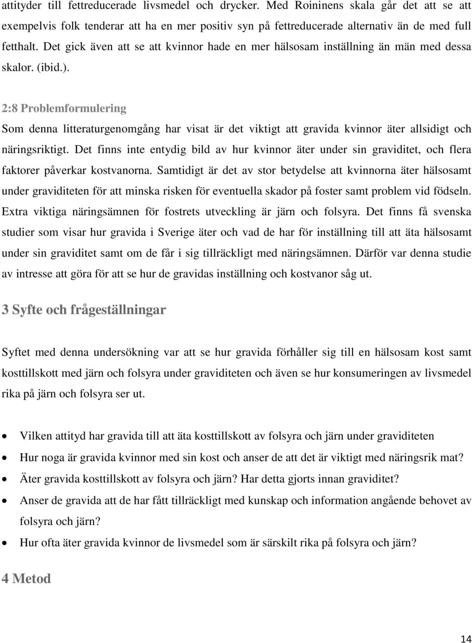 2:8 Problemformulering Som denna litteraturgenomgång har visat är det viktigt att gravida kvinnor äter allsidigt och näringsriktigt.