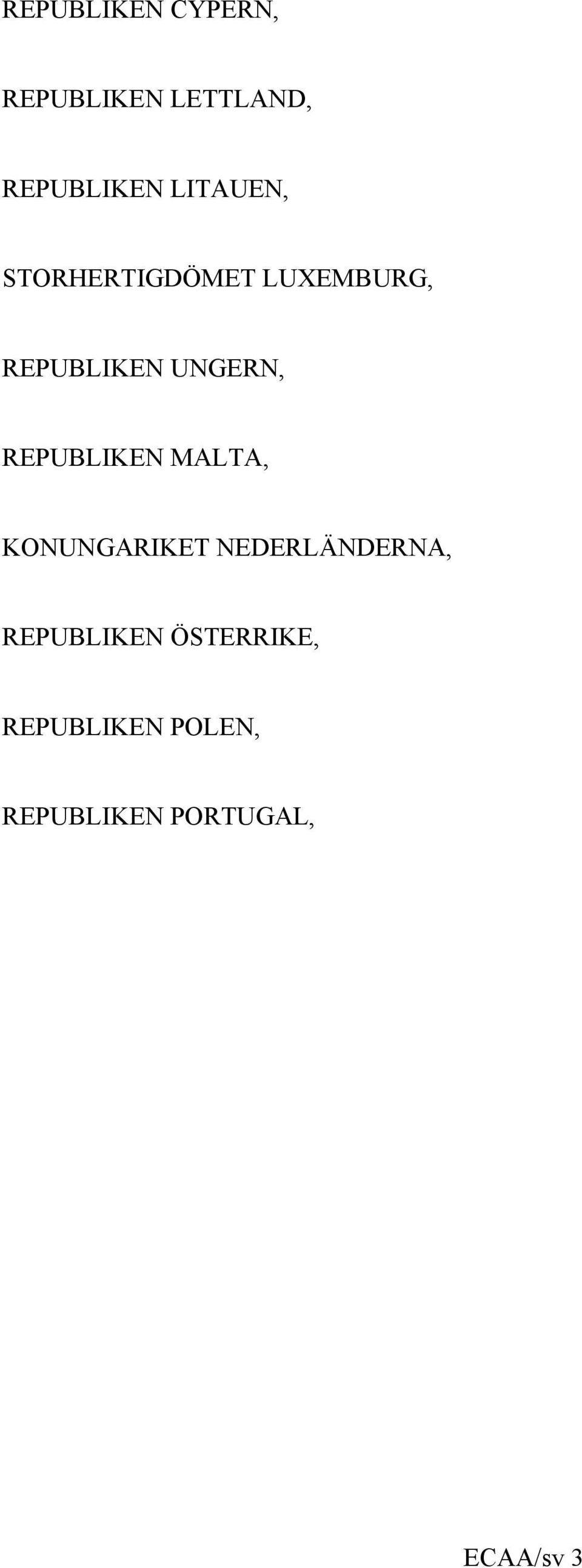 REPUBLIKEN MALTA, KONUNGARIKET NEDERLÄNDERNA,