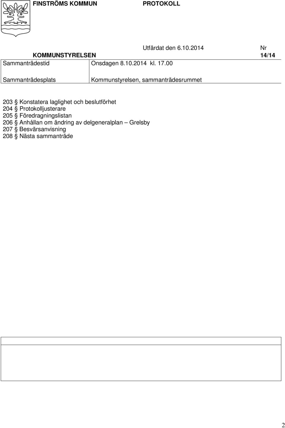 00 Sammanträdesplats n, sammanträdesrummet 203 Konstatera laglighet och beslutförhet