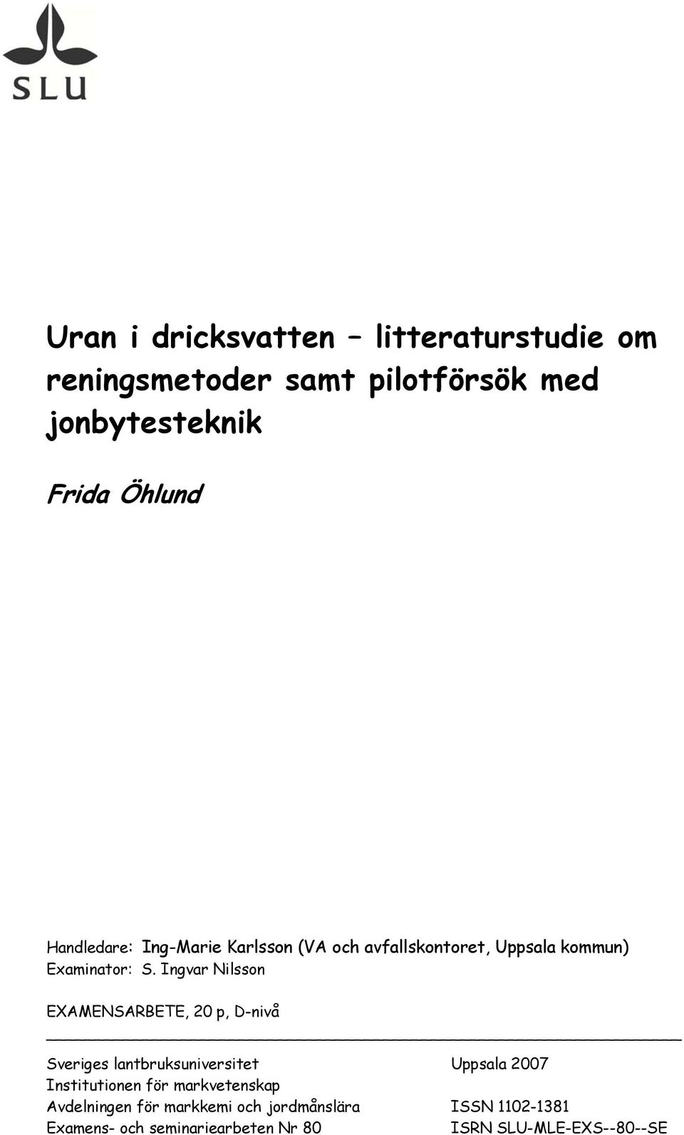 Ingvar Nilsson EXAMENSARBETE, 20 p, D-nivå Sveriges lantbruksuniversitet Uppsala 2007 Institutionen för