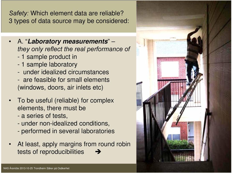 circumstances - are feasible for small elements (windows, doors, air inlets etc) To be useful (reliable) for complex elements,