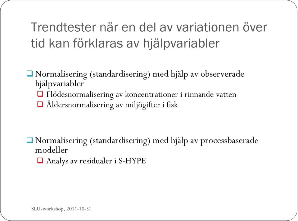 koncentrationer i rinnande vatten Åldersnormalisering av miljögifter i fisk Normalisering