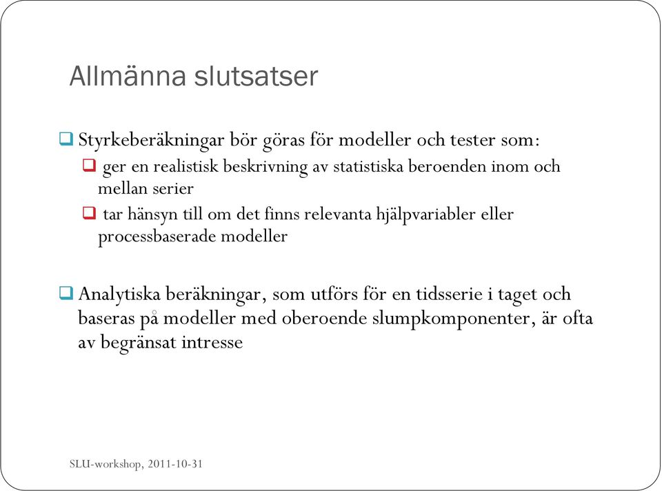 hjälpvariabler eller processbaserade modeller Analytiska beräkningar, som utförs för en tidsserie i