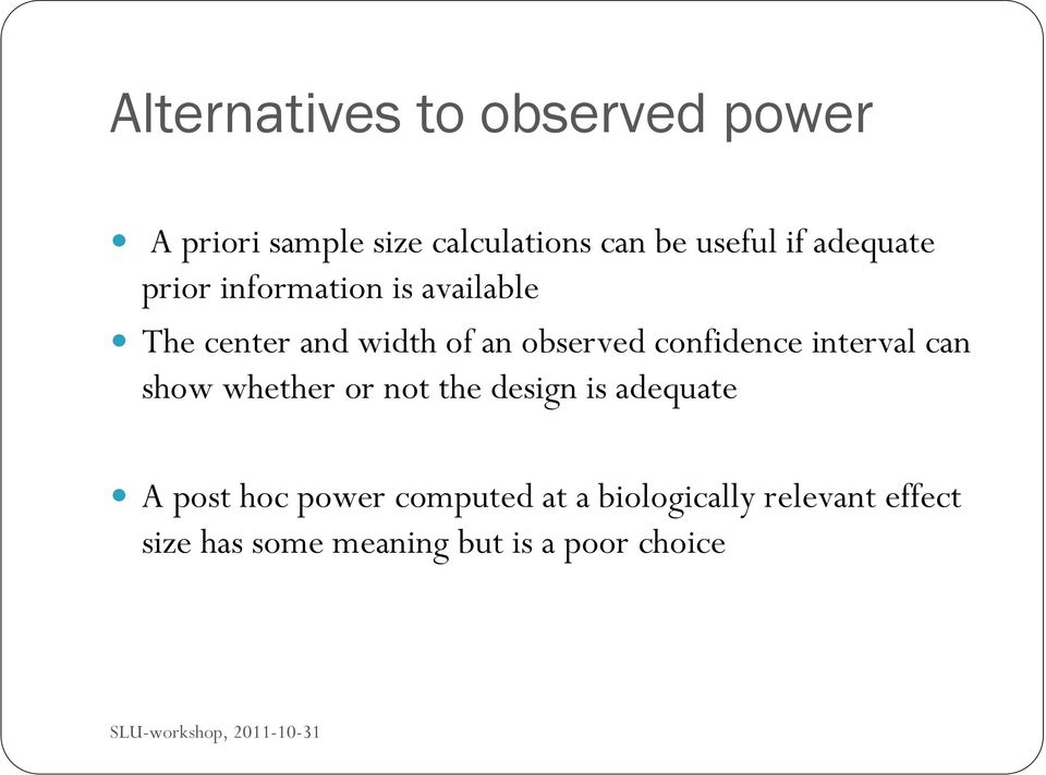 interval can show whether or not the design is adequate A post hoc power computed at a