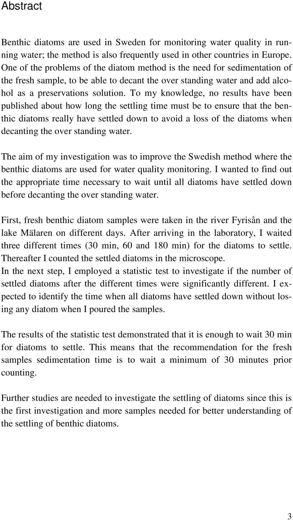 To my knowledge, no results have been published about how long the settling time must be to ensure that the benthic diatoms really have settled down to avoid a loss of the diatoms when decanting the