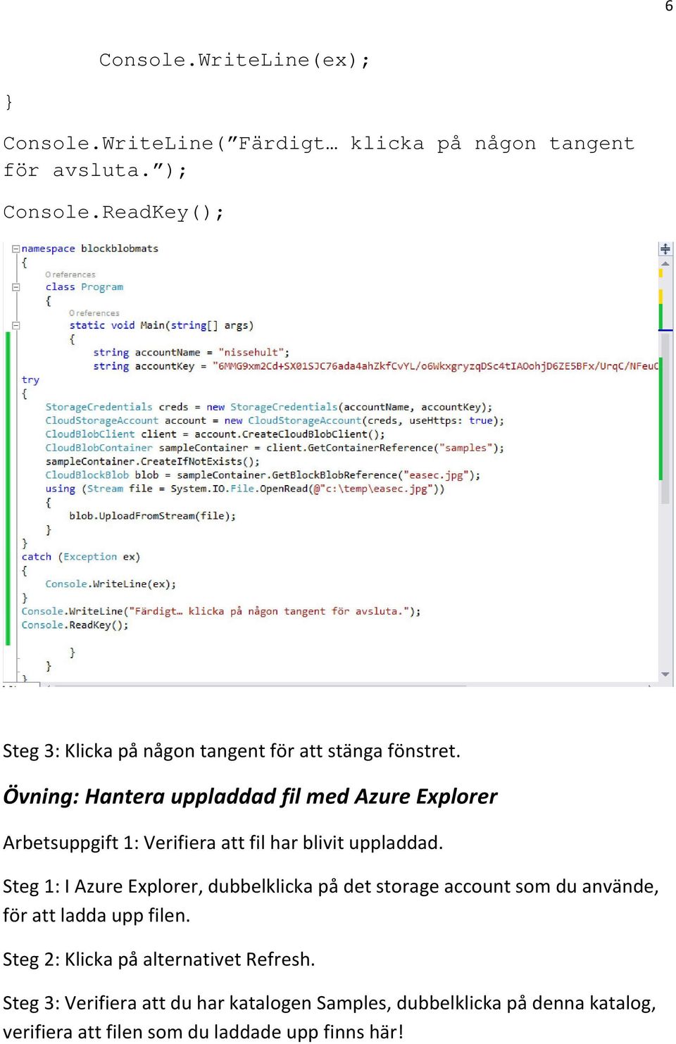 Övning: Hantera uppladdad fil med Azure Explorer Arbetsuppgift 1: Verifiera att fil har blivit uppladdad.