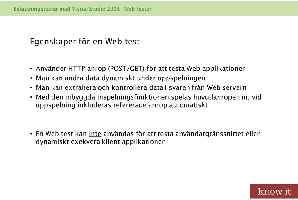 från Web servern Med den inbyggda inspelningsfunktionen spelas huvudanropen in, vid uppspelning inkluderas refererade